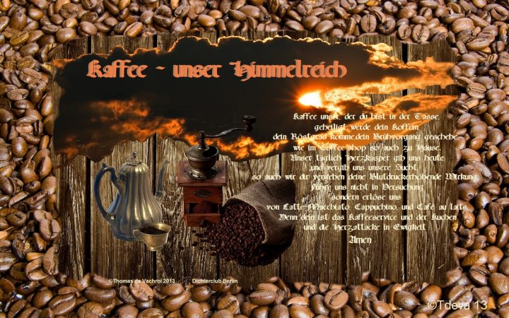Kaffee unser Himmelreich!