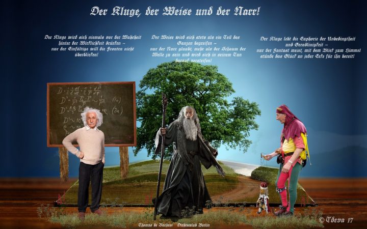 Der Kluge, der Weise und der Narr!